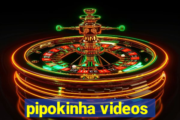 pipokinha videos